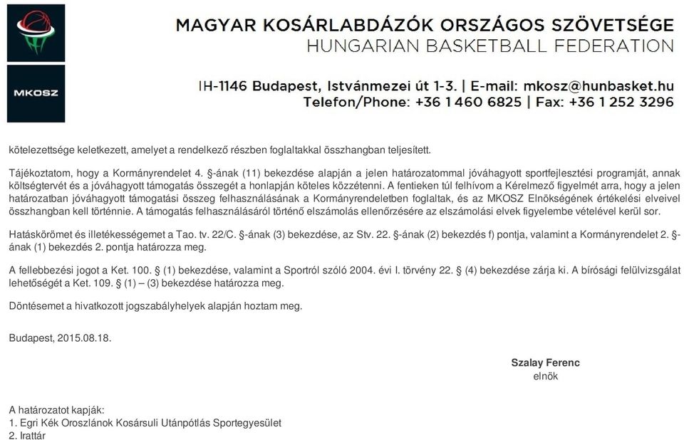 A fentieken túl felhívom a Kérelmező figyelmét arra, hogy a jelen határozatban jóváhagyott támogatási összeg felhasználásának a Kormányrendeletben foglaltak, és az MKOSZ Elnökségének értékelési
