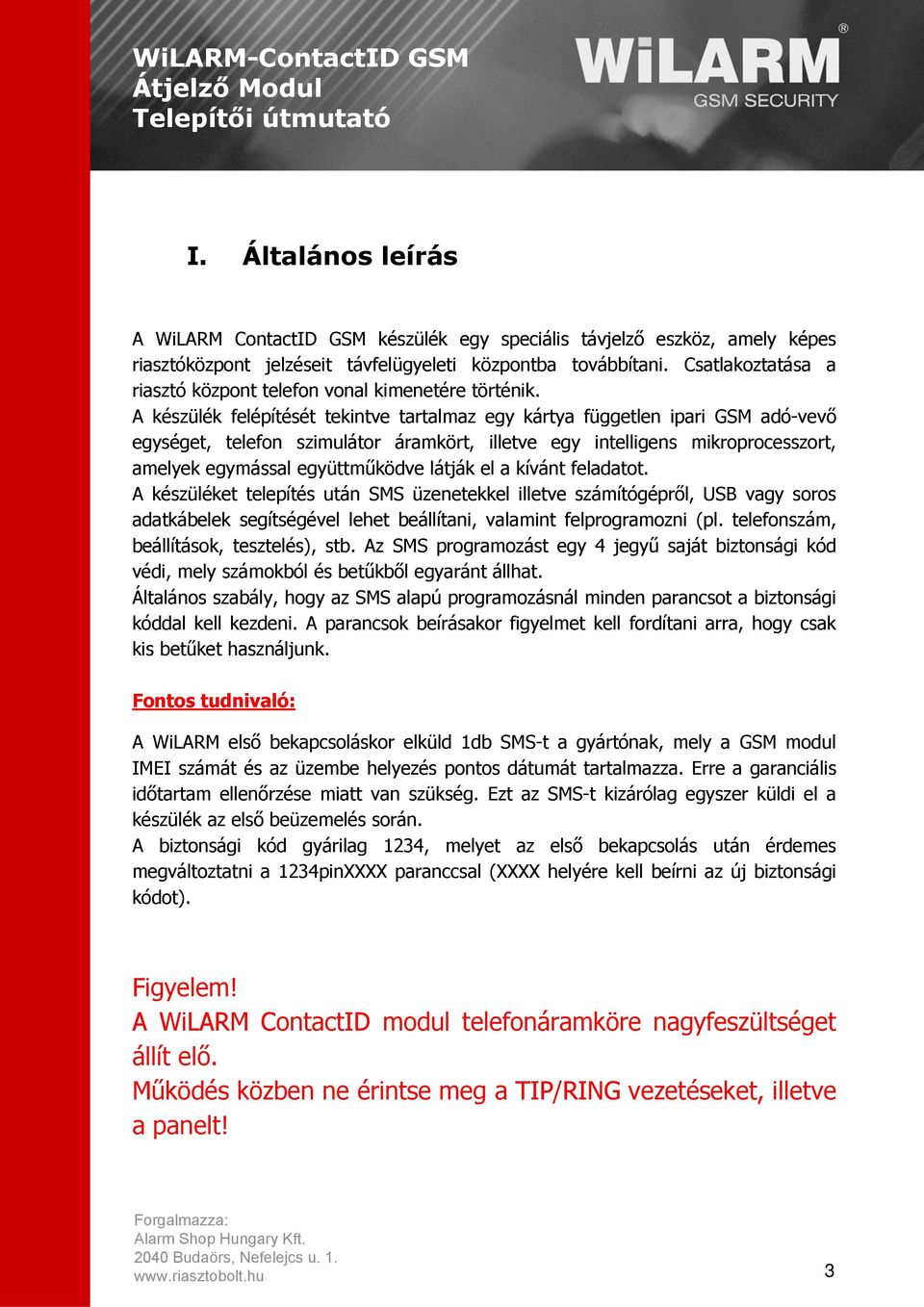 A készülék felépítését tekintve tartalmaz egy kártya független ipari GSM adó-vevő egységet, telefon szimulátor áramkört, illetve egy intelligens mikroprocesszort, amelyek egymással együttműködve