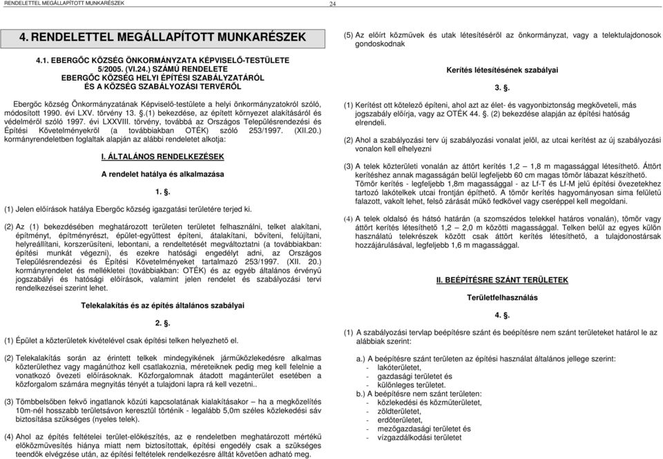 ) SZÁMÚ RENDELETE EBERGŐC KÖZSÉG HELYI ÉPÍTÉSI SZABÁLYZATÁRÓL ÉS A KÖZSÉG SZABÁLYOZÁSI TERVÉRŐL Ebergőc község Önkormányzatának Képviselő-testülete a helyi önkormányzatokról szóló, módosított 1990.