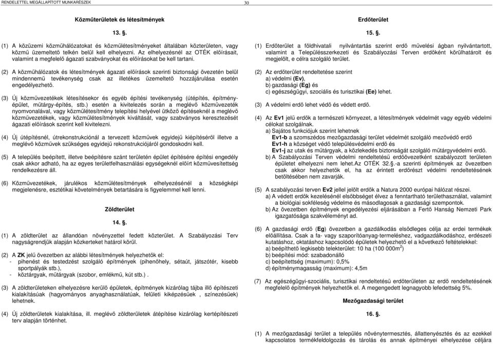 Az elhelyezésnél az OTÉK előírásait, valamint a megfelelő ágazati szabványokat és előírásokat be kell tartani.