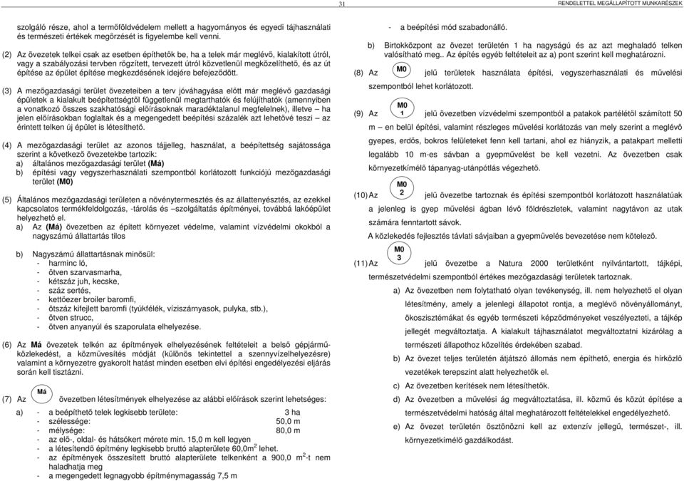 építése megkezdésének idejére befejeződött.