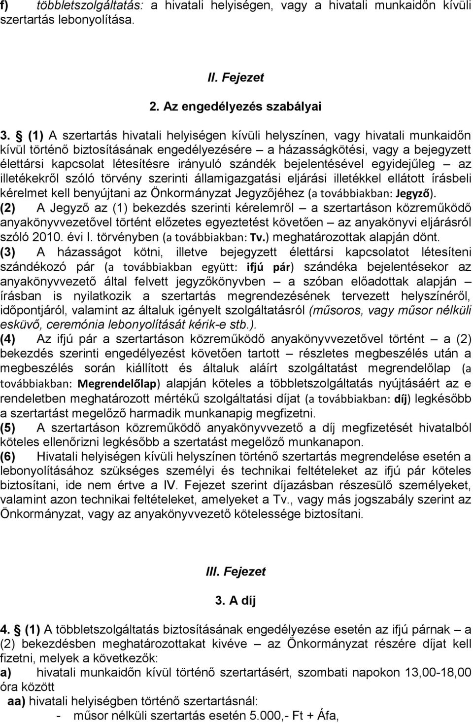 irányuló szándék bejelentésével egyidejűleg az illetékekről szóló törvény szerinti államigazgatási eljárási illetékkel ellátott írásbeli kérelmet kell benyújtani az Önkormányzat Jegyzőjéhez (a