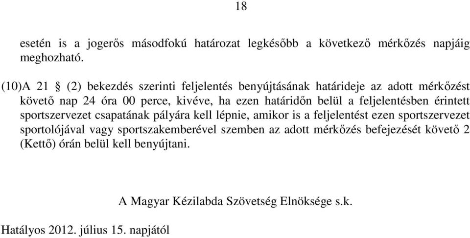 határidőn belül a feljelentésben érintett sportszervezet csapatának pályára kell lépnie, amikor is a feljelentést ezen sportszervezet
