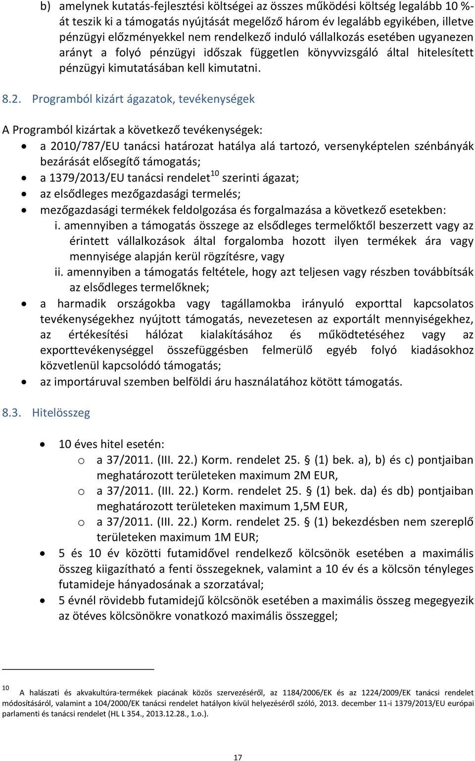 Programból kizárt ágazatok, tevékenységek A Programból kizártak a következő tevékenységek: a 2010/787/EU tanácsi határozat hatálya alá tartozó, versenyképtelen szénbányák bezárását elősegítő