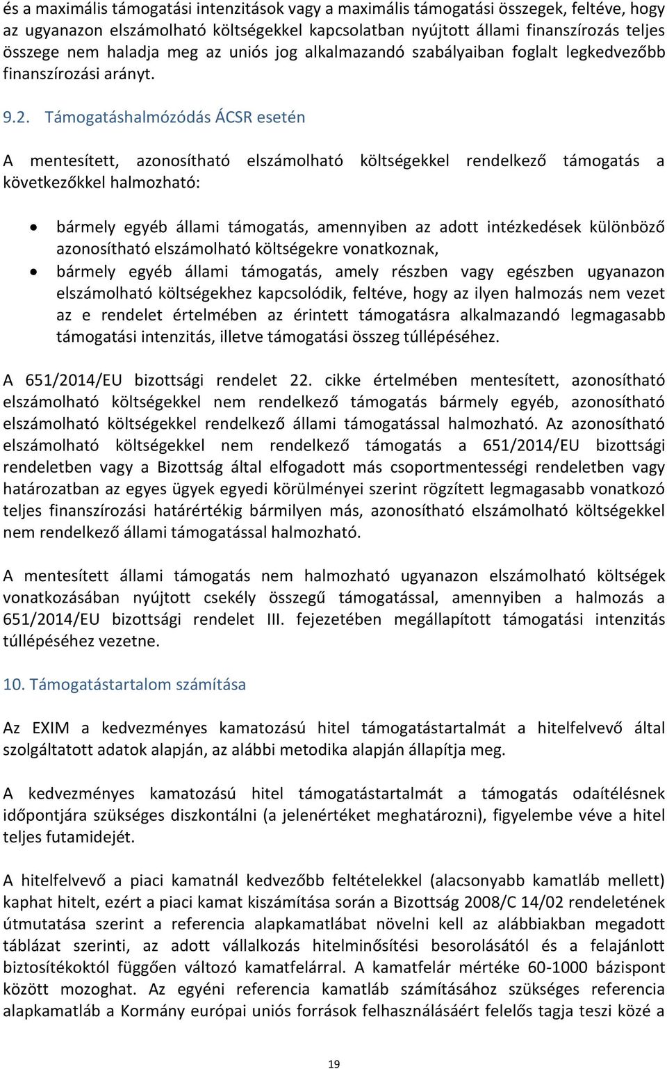 Támogatáshalmózódás ÁCSR esetén A mentesített, azonosítható elszámolható költségekkel rendelkező támogatás a következőkkel halmozható: bármely egyéb állami támogatás, amennyiben az adott intézkedések