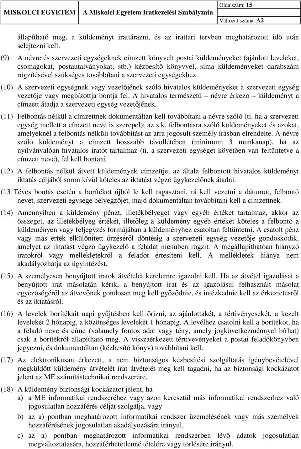 ) kézbesítő könyvvel, sima küldeményeket darabszám rögzítésével szükséges továbbítani a szervezeti egységekhez.