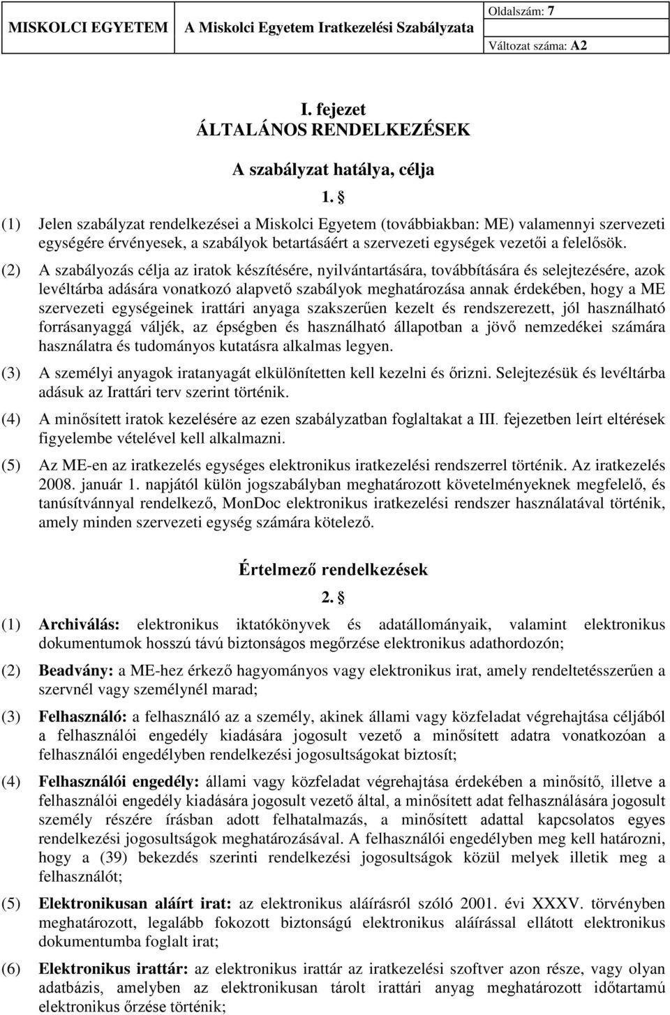 (2) A szabályozás célja az iratok készítésére, nyilvántartására, továbbítására és selejtezésére, azok levéltárba adására vonatkozó alapvető szabályok meghatározása annak érdekében, hogy a ME