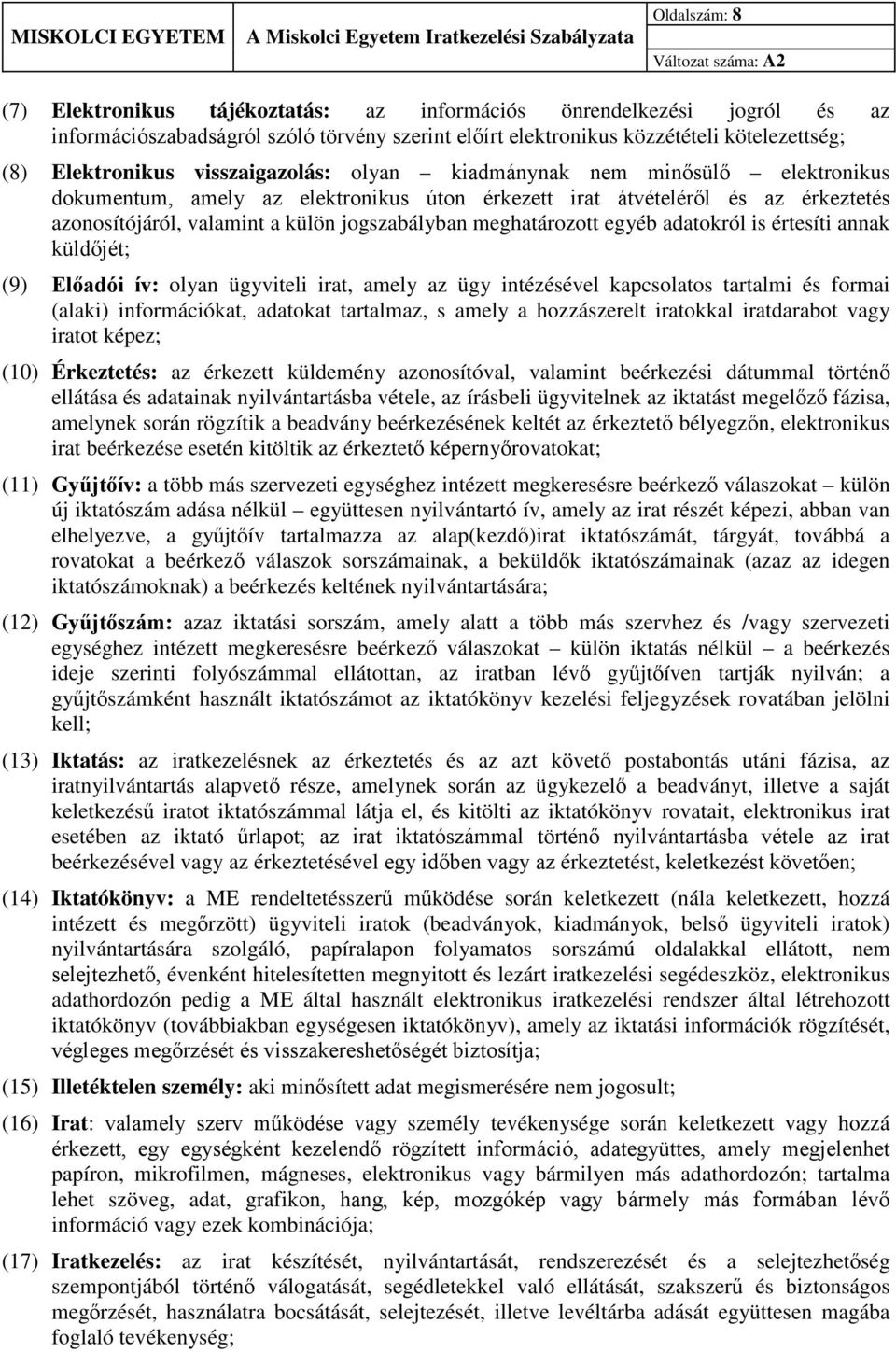 meghatározott egyéb adatokról is értesíti annak küldőjét; (9) Előadói ív: olyan ügyviteli irat, amely az ügy intézésével kapcsolatos tartalmi és formai (alaki) információkat, adatokat tartalmaz, s