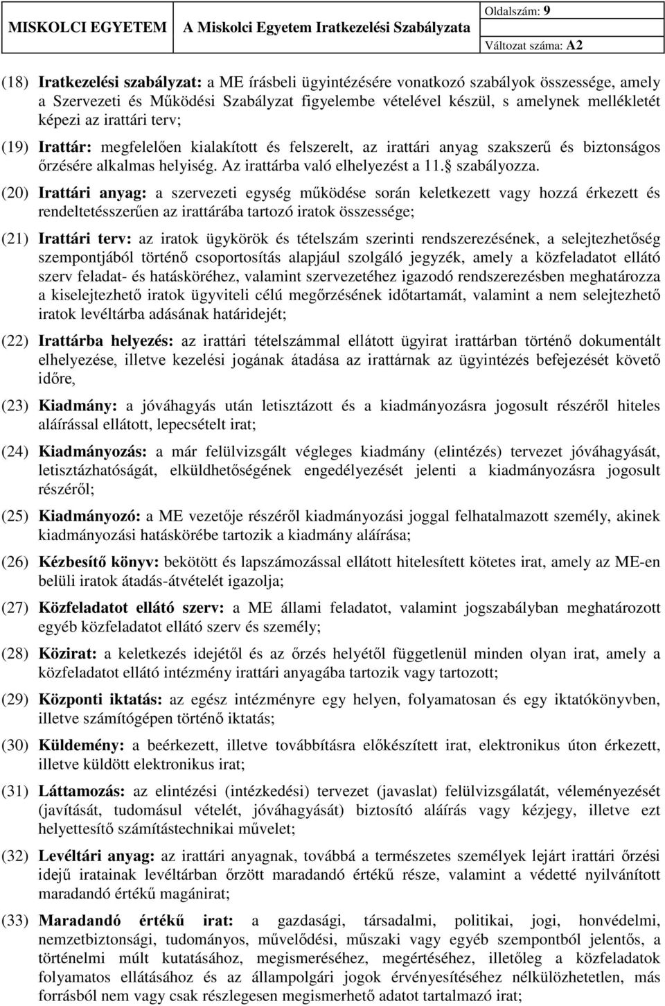 (20) Irattári anyag: a szervezeti egység működése során keletkezett vagy hozzá érkezett és rendeltetésszerűen az irattárába tartozó iratok összessége; (21) Irattári terv: az iratok ügykörök és