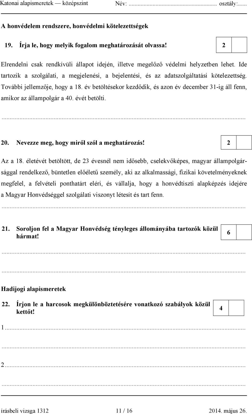 év betöltésekor kezdődik, és azon év december 31-ig áll fenn, amikor az állampolgár a 40. évét betölti. 20. Nevezze meg, hogy miről szól a meghatározás! 2 Az a 18.