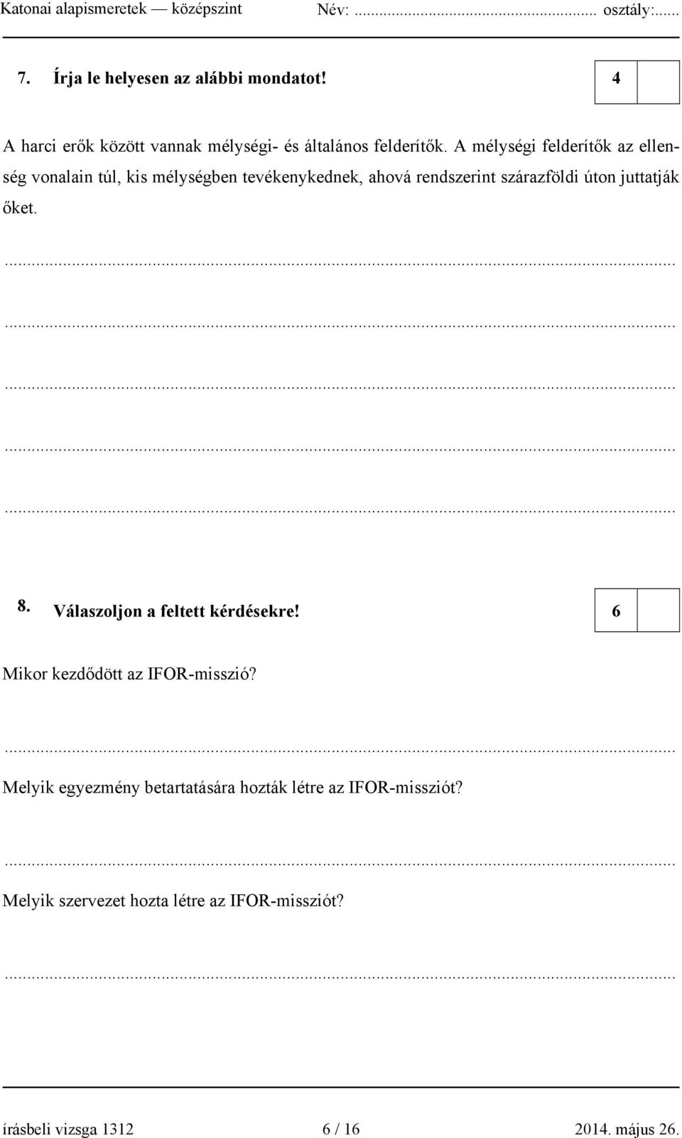 juttatják őket. 8. Válaszoljon a feltett kérdésekre! 6 Mikor kezdődött az IFOR-misszió?