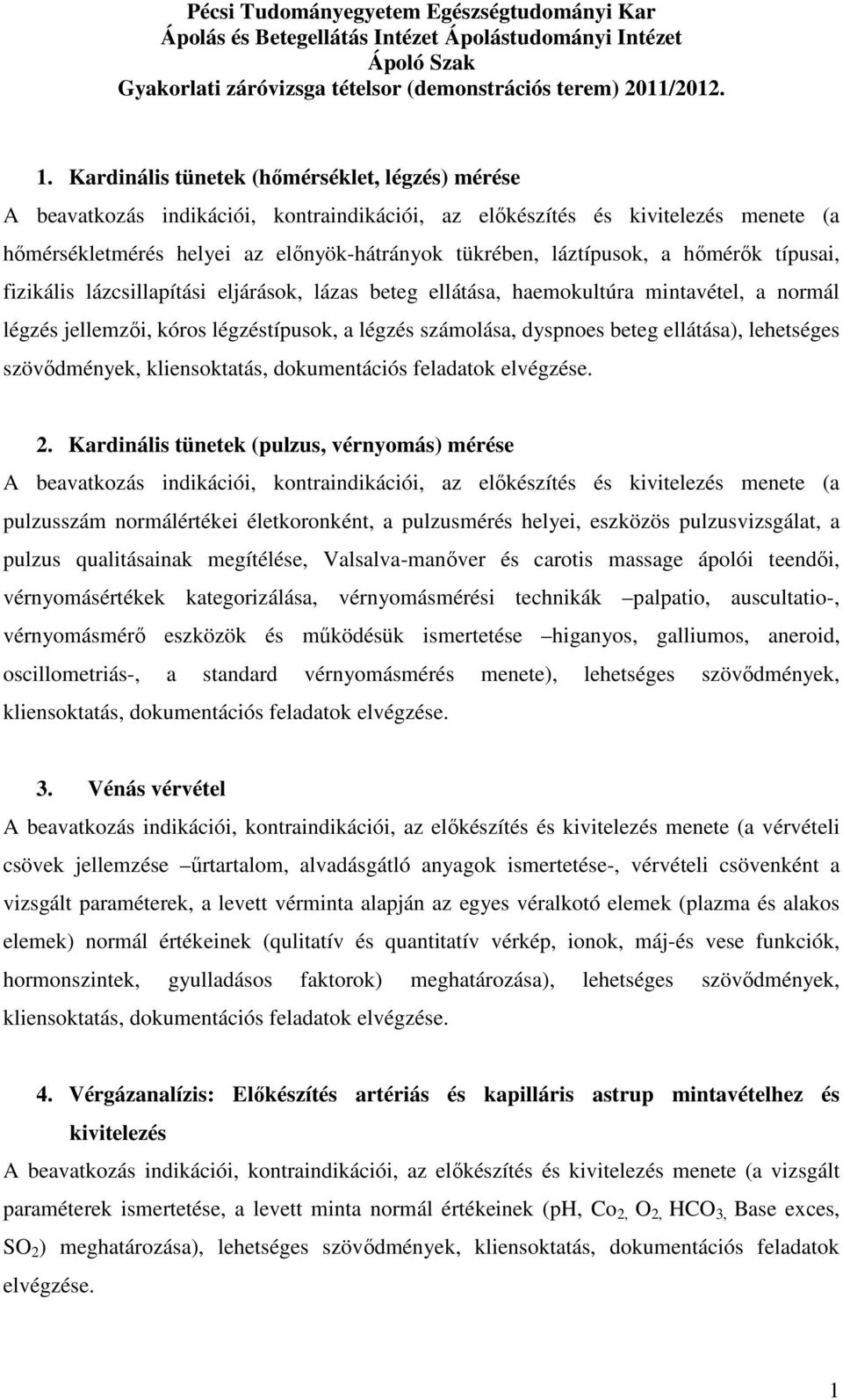 haemokultúra mintavétel, a normál légzés jellemzői, kóros légzéstípusok, a légzés számolása, dyspnoes beteg ellátása), lehetséges szövődmények, 2.