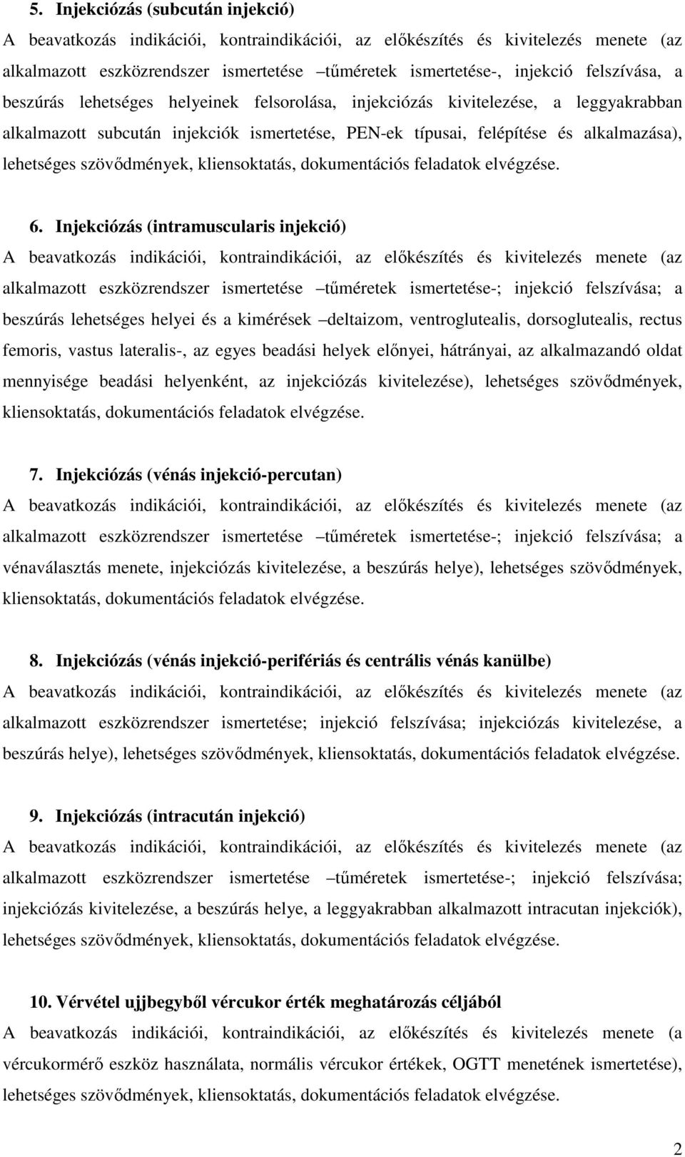 Injekciózás (intramuscularis injekció) alkalmazott eszközrendszer ismertetése tűméretek ismertetése-; injekció felszívása; a beszúrás lehetséges helyei és a kimérések deltaizom, ventroglutealis,