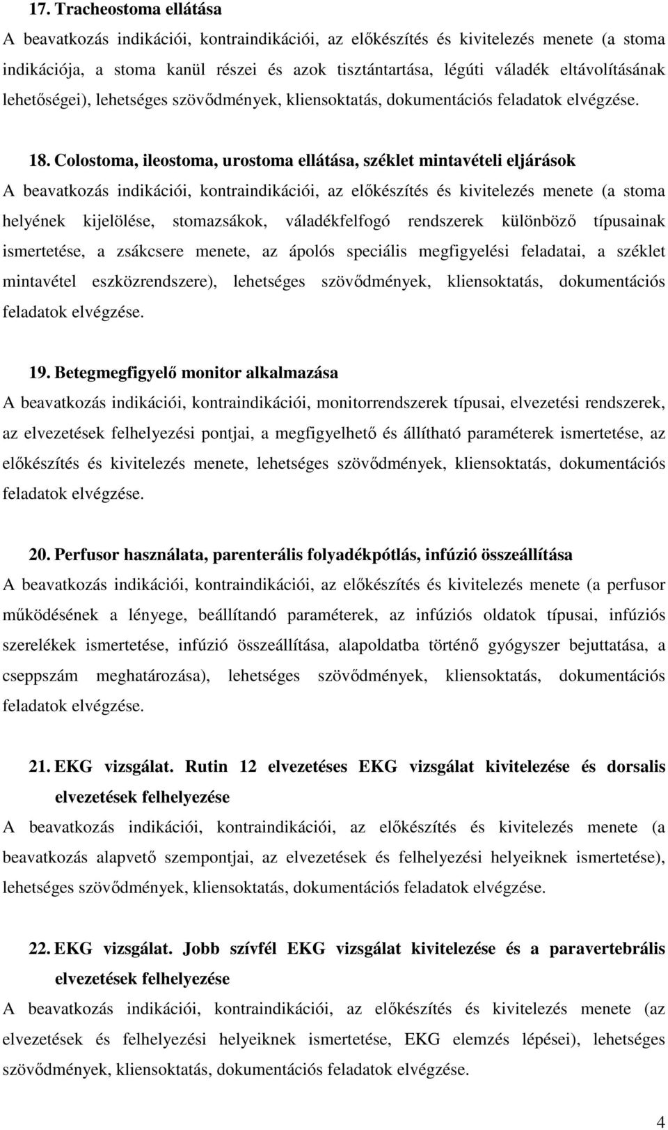ápolós speciális megfigyelési feladatai, a széklet mintavétel eszközrendszere), lehetséges szövődmények, kliensoktatás, dokumentációs 19.