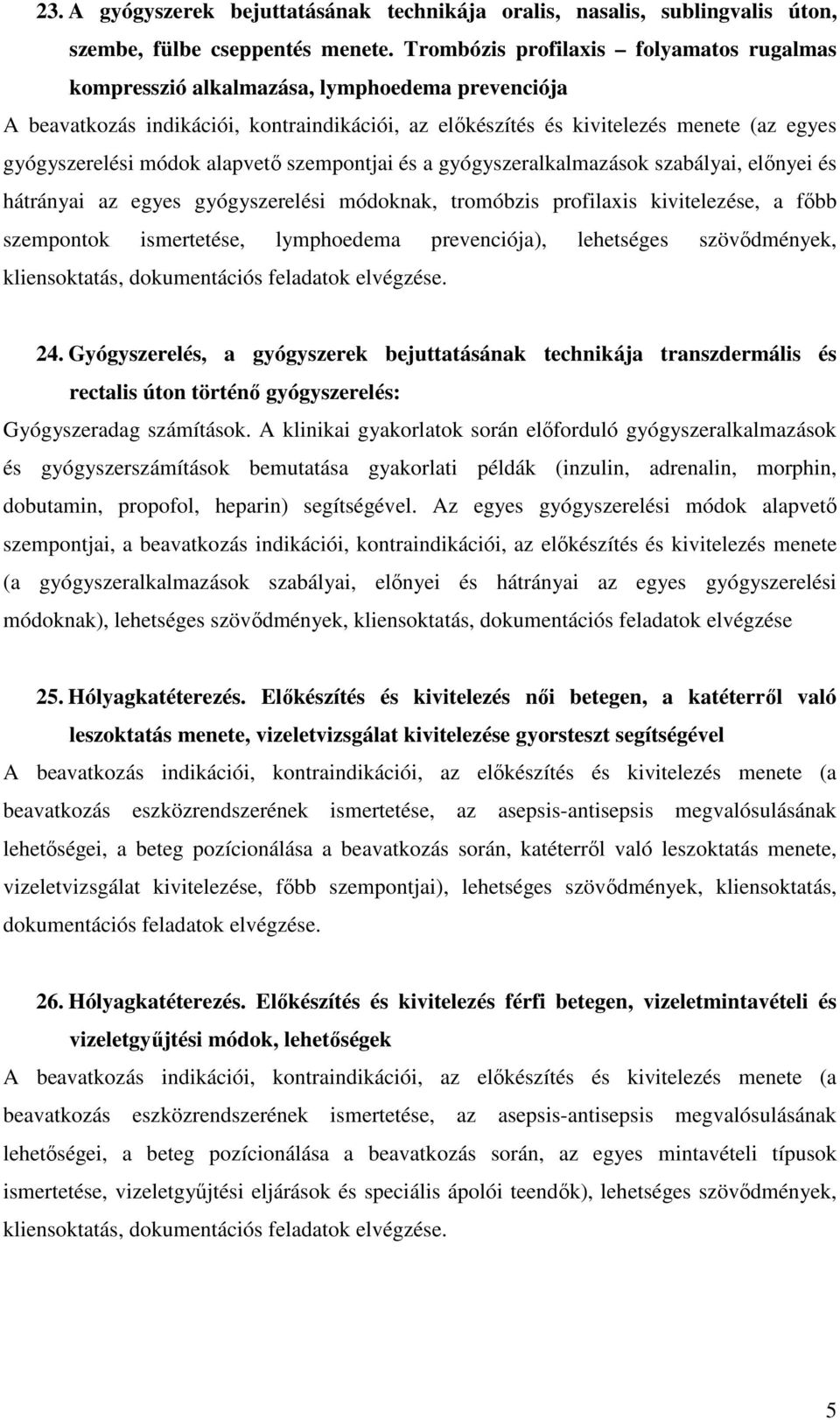 egyes gyógyszerelési módoknak, tromóbzis profilaxis kivitelezése, a főbb szempontok ismertetése, lymphoedema prevenciója), lehetséges szövődmények, 24.