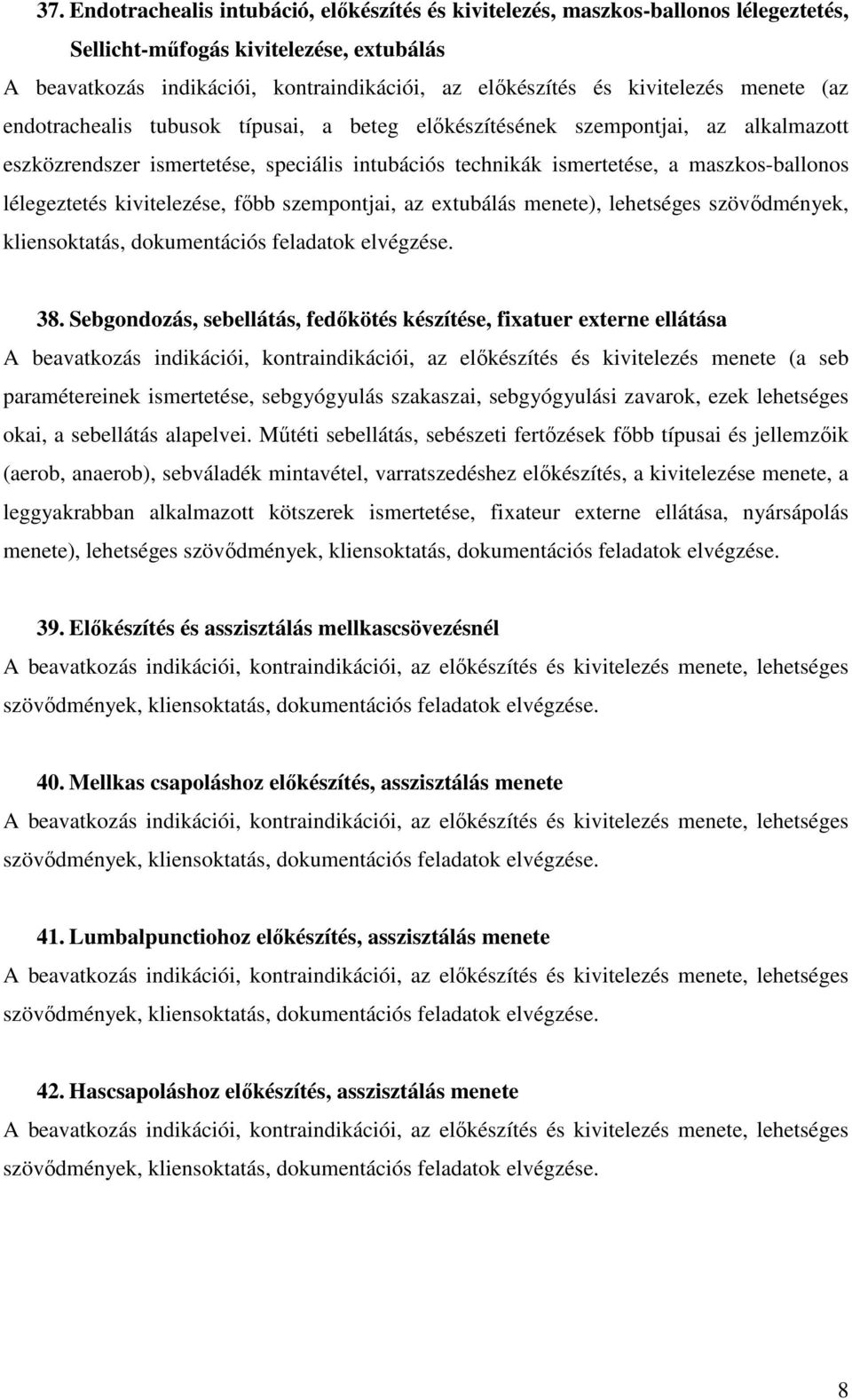 38. Sebgondozás, sebellátás, fedőkötés készítése, fixatuer externe ellátása seb paramétereinek ismertetése, sebgyógyulás szakaszai, sebgyógyulási zavarok, ezek lehetséges okai, a sebellátás alapelvei.