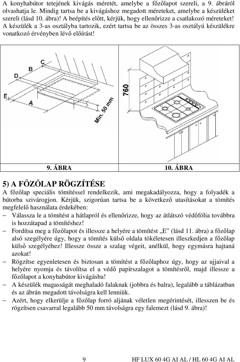 ÁBRA 10. ÁBRA 5) A FİZİLAP RÖGZÍTÉSE A fızılap speciális tömítéssel rendelkezik, ami megakadályozza, hogy a folyadék a bútorba szivárogjon.