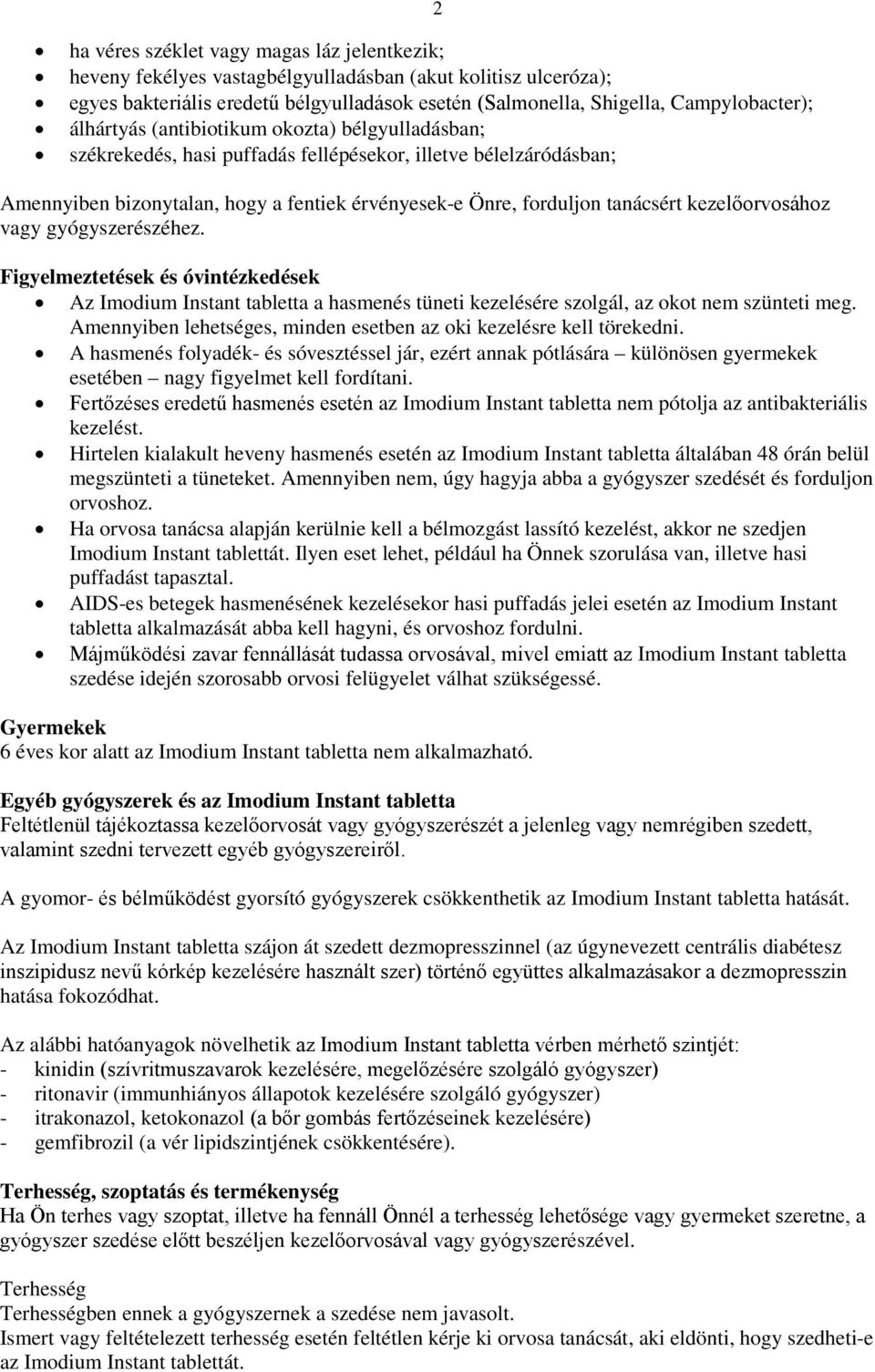 kezelőorvosához vagy gyógyszerészéhez. 2 Figyelmeztetések és óvintézkedések Az Imodium Instant tabletta a hasmenés tüneti kezelésére szolgál, az okot nem szünteti meg.