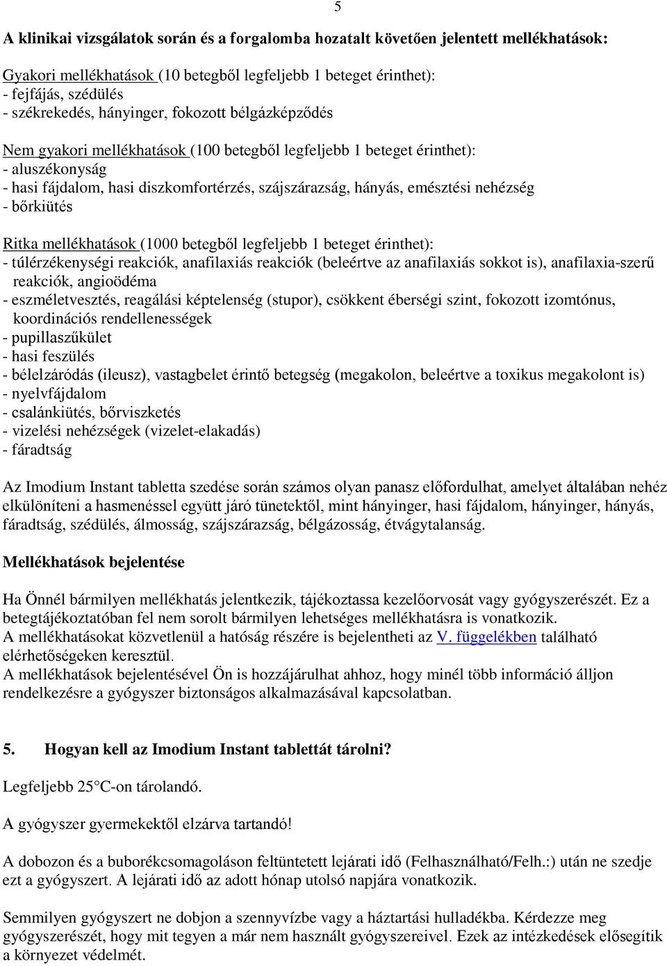 nehézség - bőrkiütés Ritka mellékhatások (1000 betegből legfeljebb 1 beteget érinthet): - túlérzékenységi reakciók, anafilaxiás reakciók (beleértve az anafilaxiás sokkot is), anafilaxia-szerű