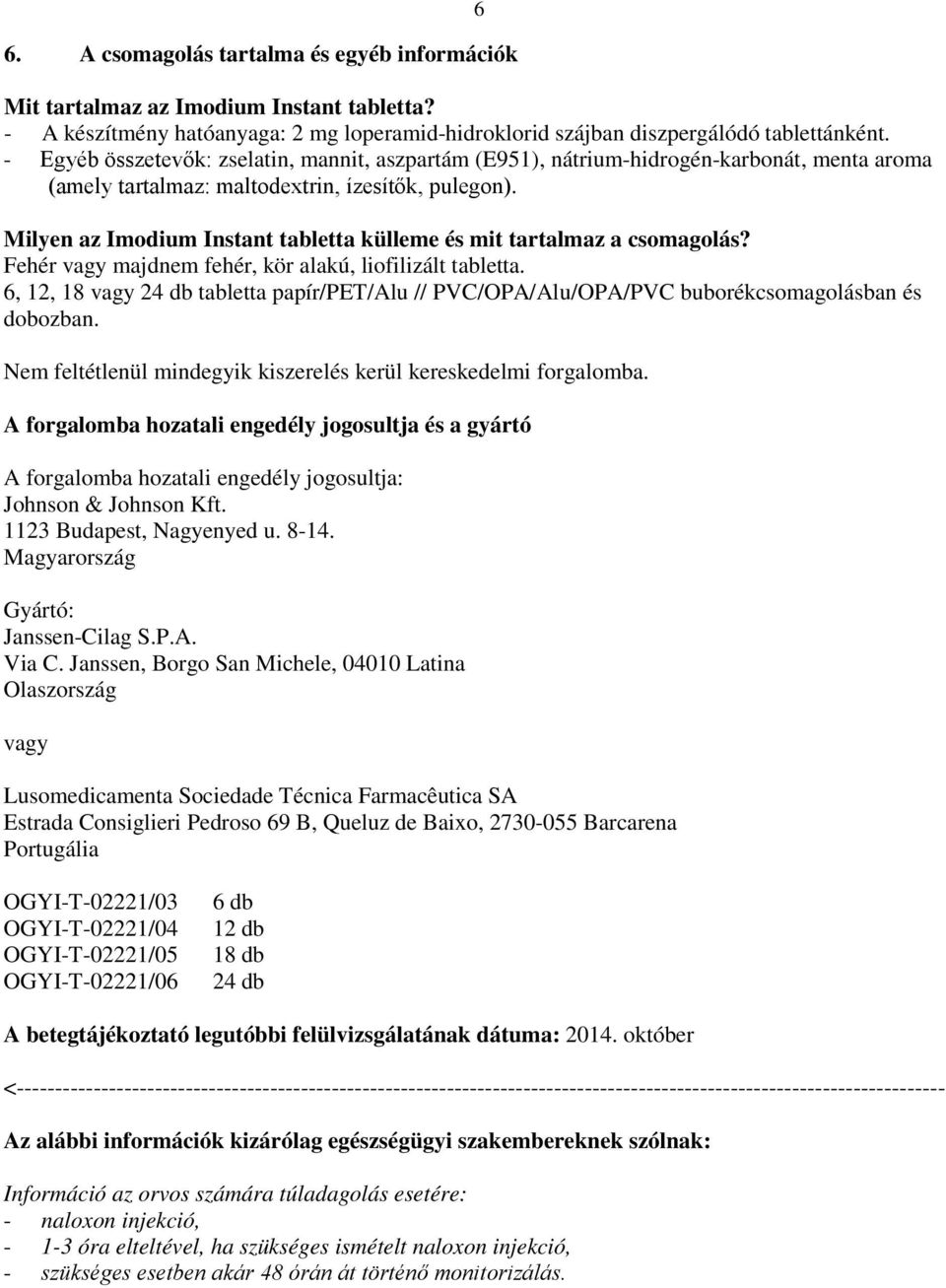 Milyen az Imodium Instant tabletta külleme és mit tartalmaz a csomagolás? Fehér vagy majdnem fehér, kör alakú, liofilizált tabletta.