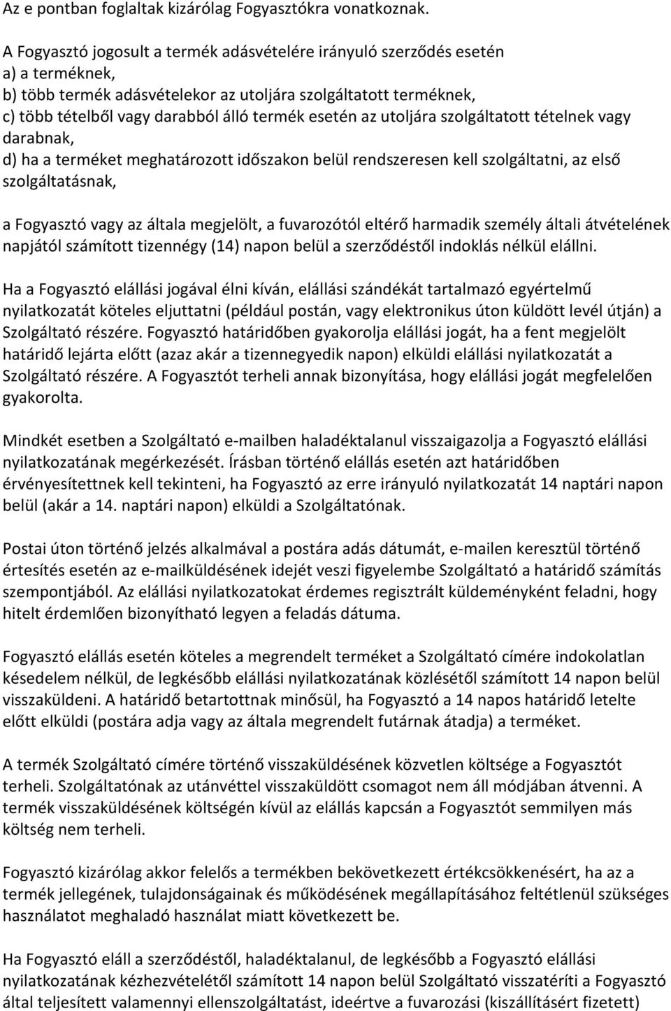 esetén az utoljára szolgáltatott tételnek vagy darabnak, d) ha a terméket meghatározott időszakon belül rendszeresen kell szolgáltatni, az első szolgáltatásnak, a Fogyasztó vagy az általa megjelölt,