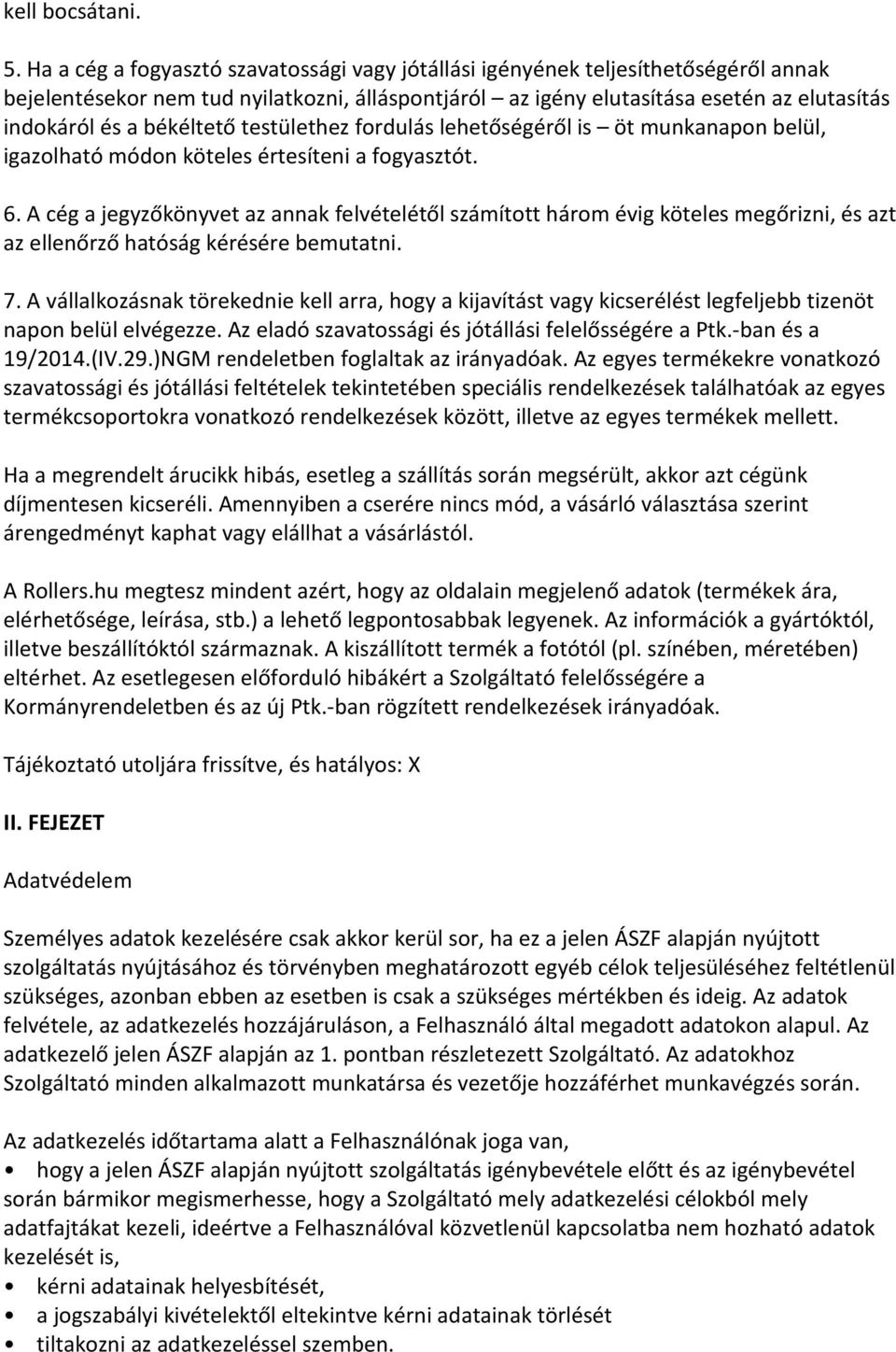 békéltető testülethez fordulás lehetőségéről is öt munkanapon belül, igazolható módon köteles értesíteni a fogyasztót. 6.