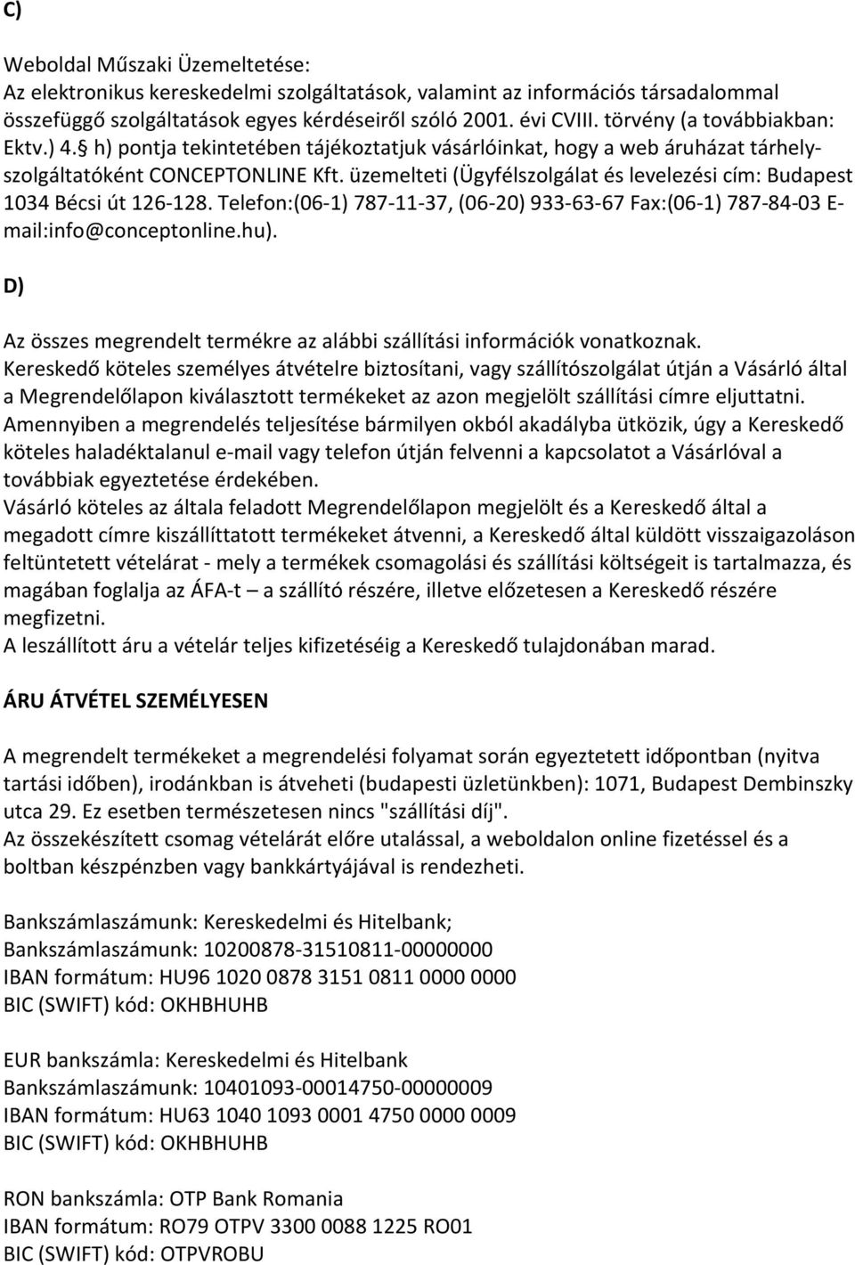 üzemelteti (Ügyfélszolgálat és levelezési cím: Budapest 1034 Bécsi út 126-128. Telefon:(06-1) 787-11-37, (06-20) 933-63-67 Fax:(06-1) 787-84-03 E- mail:info@conceptonline.hu).