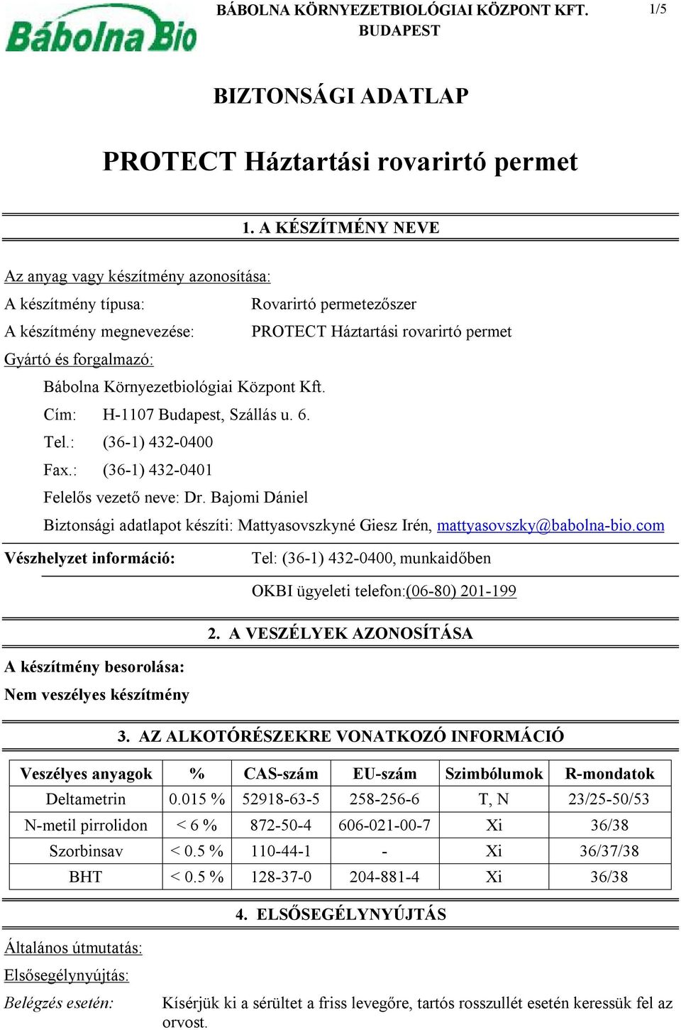 Cím: H-1107 Budapest, Szállás u. 6. Tel.: (36-1) 432-0400 Fax.: (36-1) 432-0401 Felelős vezető neve: Dr.