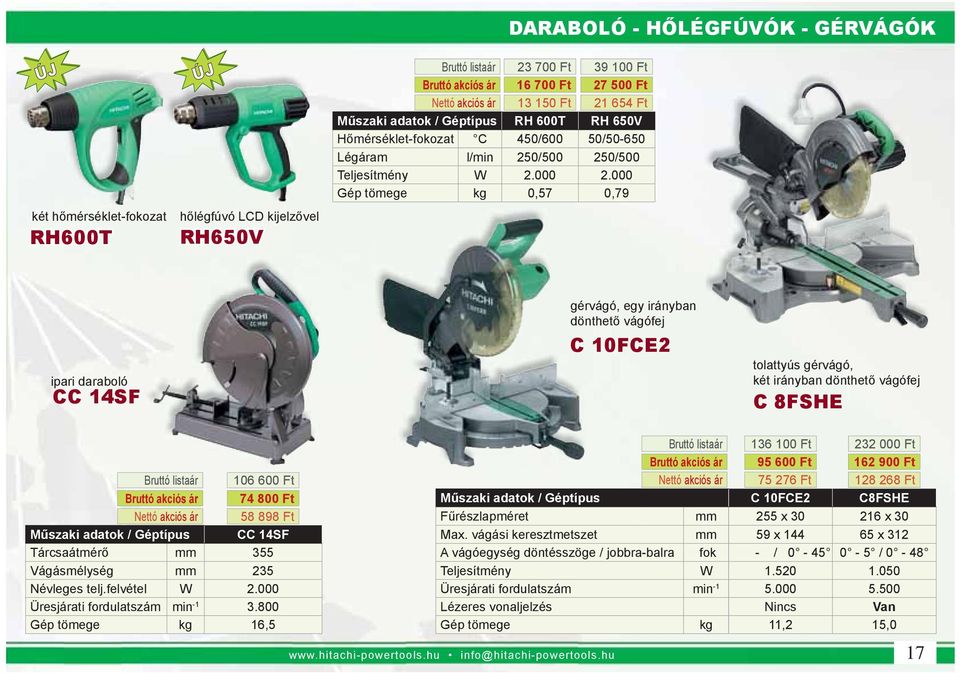 000 Gép tömege kg 0,57 0,79 DARABOLÓ - HŐLÉGFÚVÓK - GÉRVÁGÓK ipari daraboló CC 14SF gérvágó, egy irányban dönthető vágófej C 10FCE2 tolattyús gérvágó, két irányban dönthető vágófej C 8FSHE Bruttó