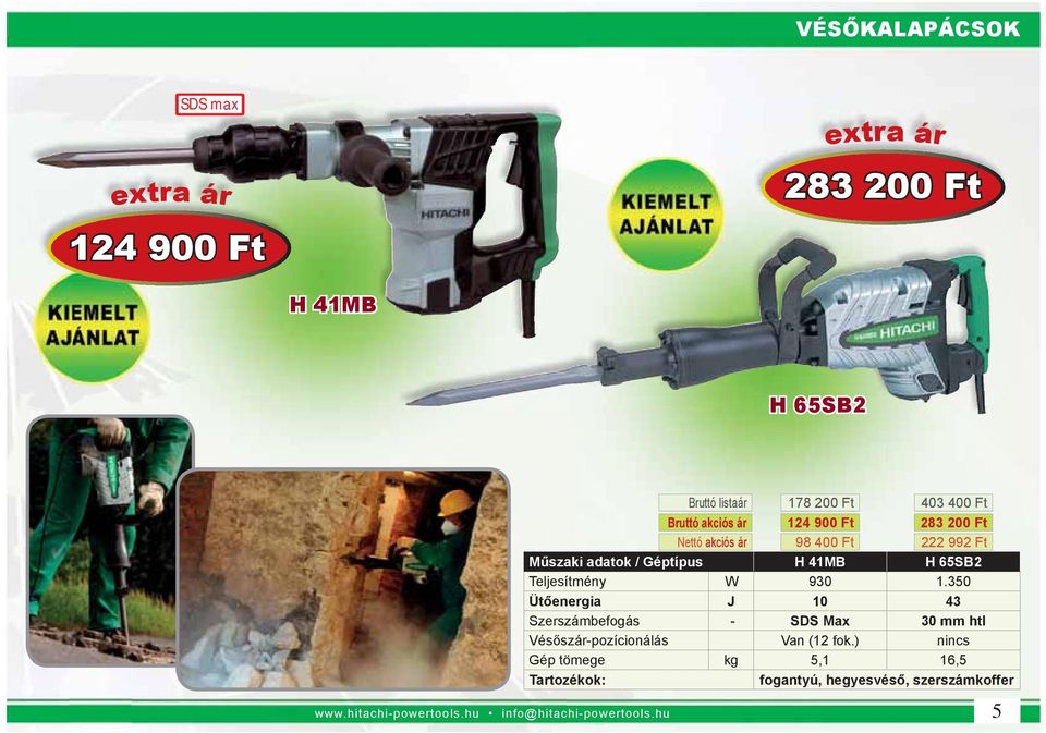 Teljesítmény W 930 1.350 Ütőenergia J 10 43 Szerszámbefogás - SDS Max 30 mm htl Vésősz-pozícionálás Van (12 fok.