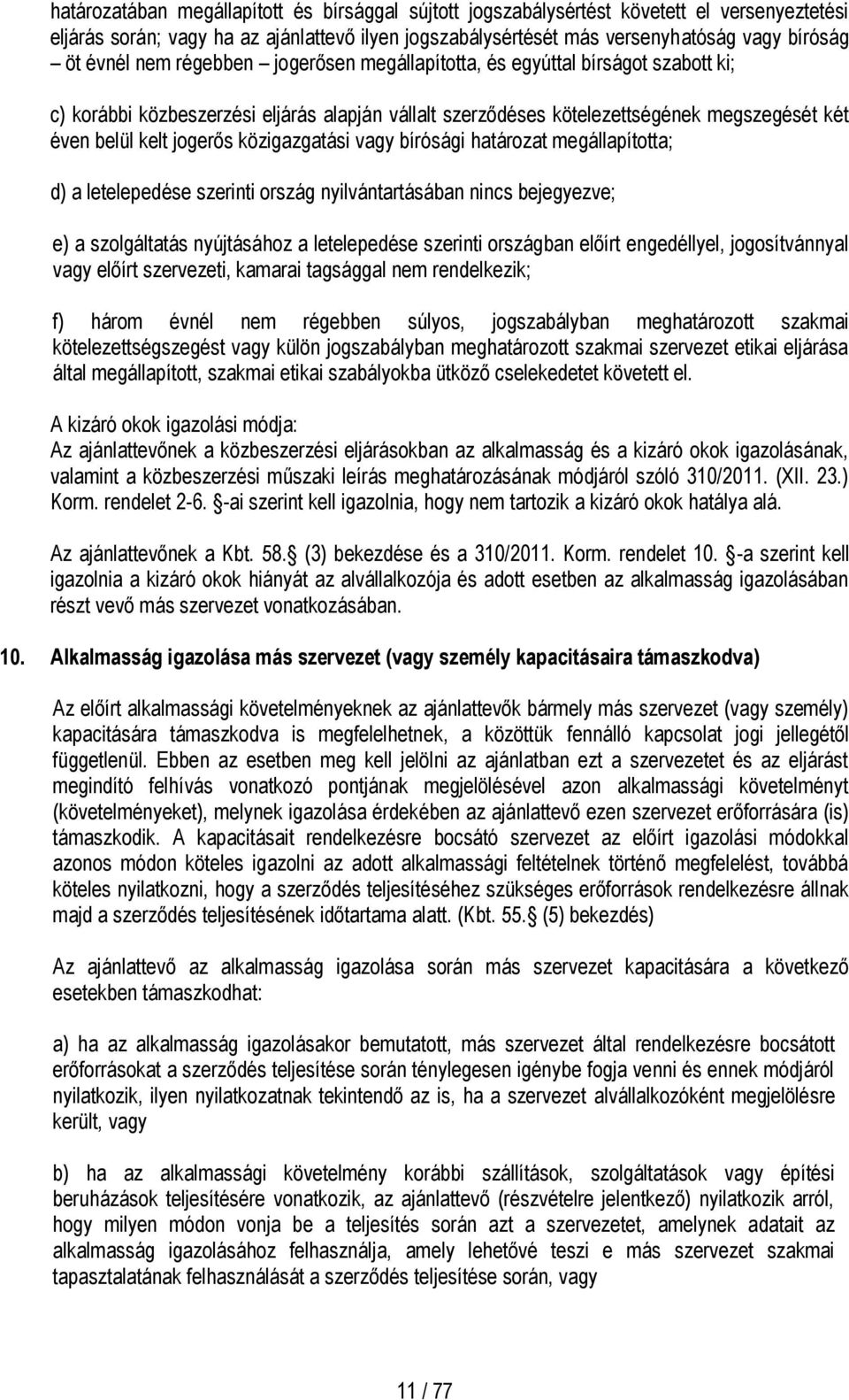 közigazgatási vagy bírósági határozat megállapította; d) a letelepedése szerinti ország nyilvántartásában nincs bejegyezve; e) a szolgáltatás nyújtásához a letelepedése szerinti országban előírt