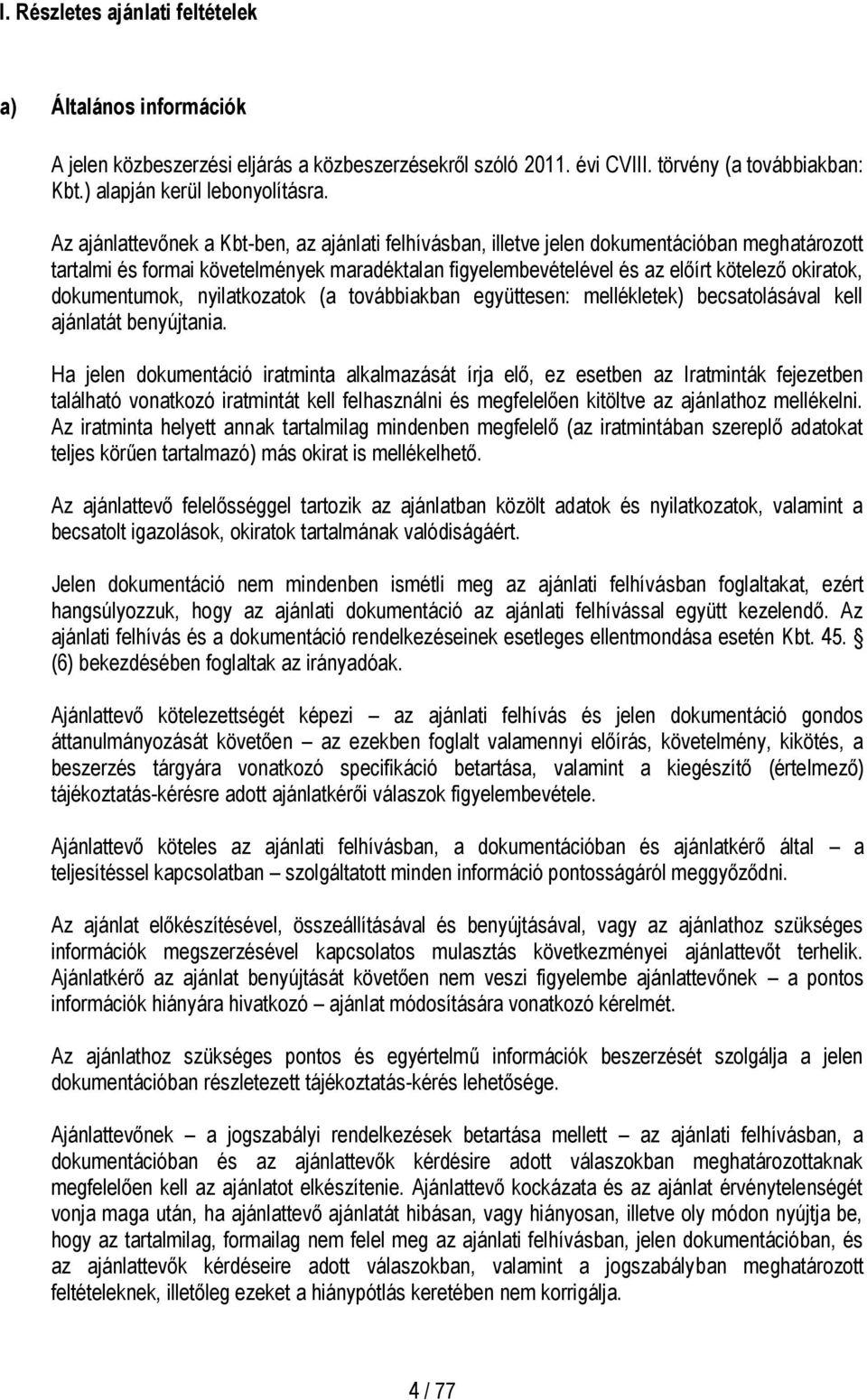 dokumentumok, nyilatkozatok (a továbbiakban együttesen: mellékletek) becsatolásával kell ajánlatát benyújtania.