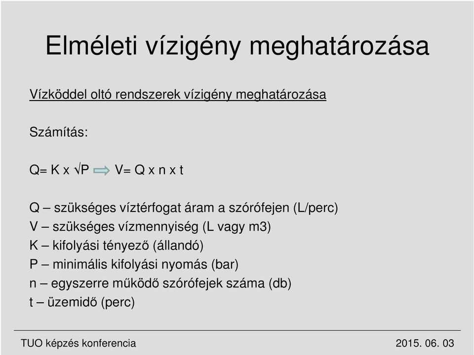 szükséges vízmennyiség (L vagy m3) K kifolyási tényező (állandó) P minimális kifolyási