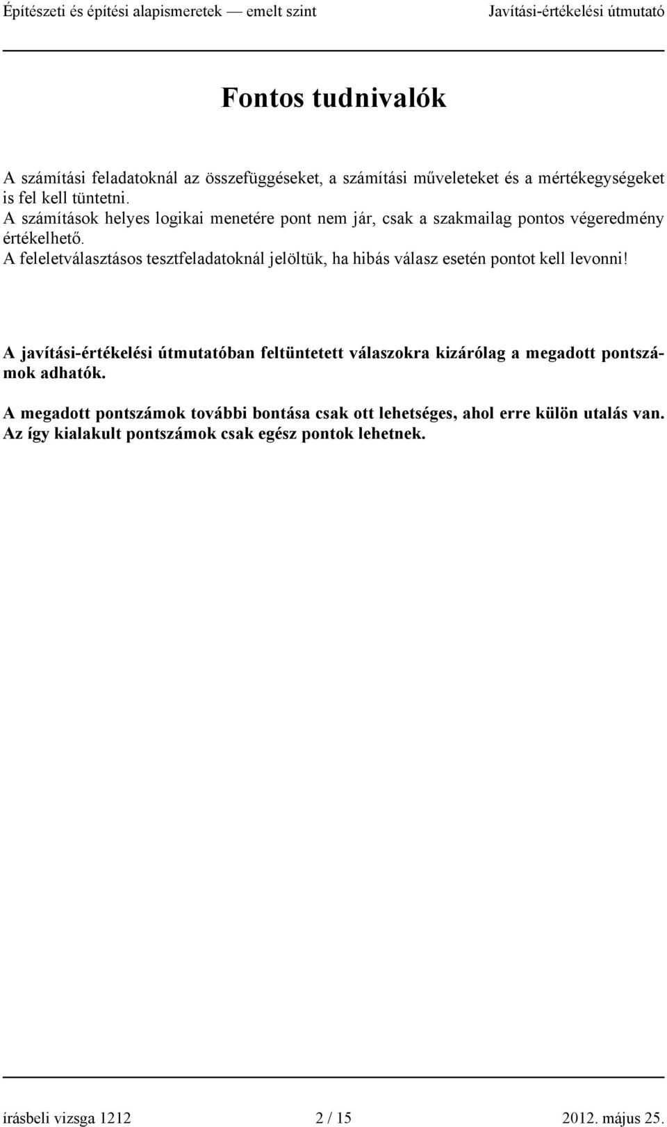 A feleletválasztásos tesztfeladatoknál jelöltük, ha hibás válasz esetén pontot kell levonni!