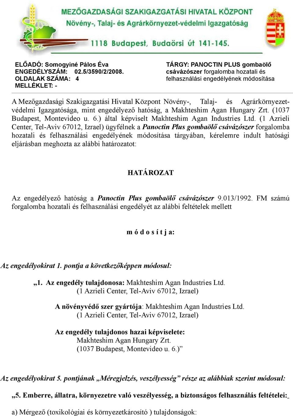 Agrárkörnyezetvédelmi Igazgatósága, mint engedélyező hatóság, a Makhteshim Agan Hungary Zrt. (1037 Budapest, Montevideo u. 6.) által képviselt Makhteshim Agan Industries Ltd.