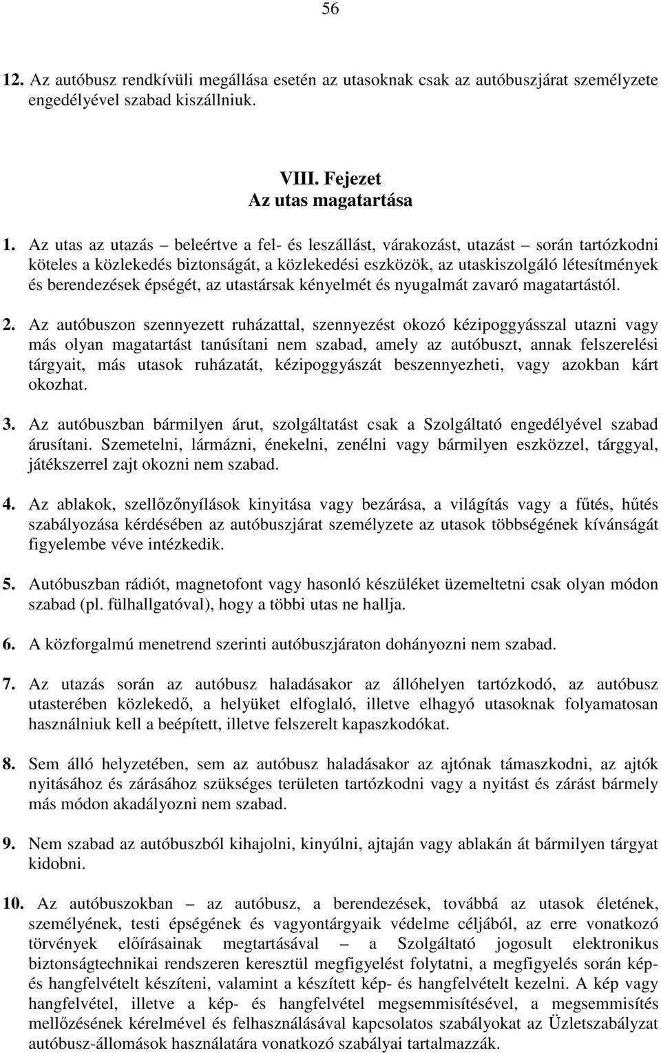 épségét, az utastársak kényelmét és nyugalmát zavaró magatartástól. 2.