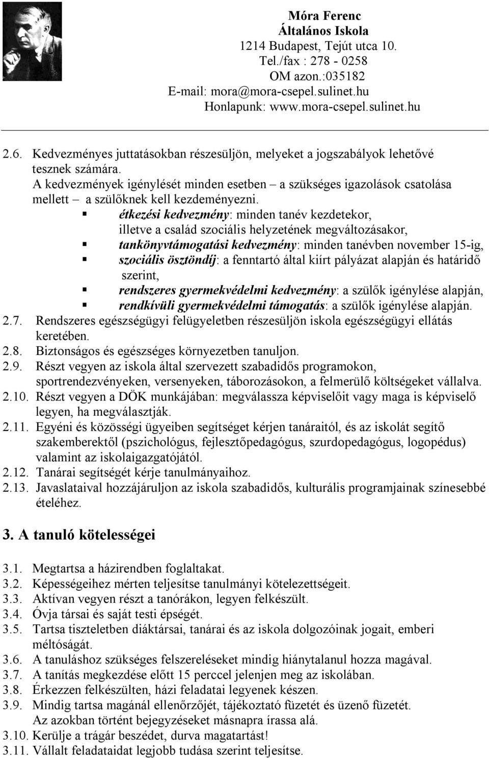 étkezési kedvezmény: minden tanév kezdetekor, illetve a család szociális helyzetének megváltozásakor, tankönyvtámogatási kedvezmény: minden tanévben november 15-ig, szociális ösztöndíj: a fenntartó