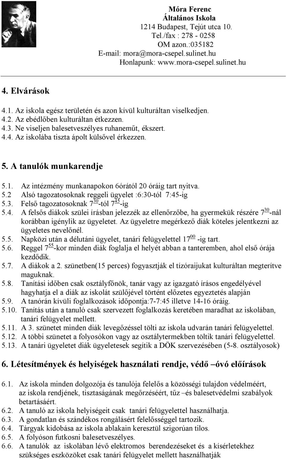 -ig 5.3. Felső tagozatosoknak 7 30 -tól 7 45 -ig 5.4. A felsős diákok szülei írásban jelezzék az ellenőrzőbe, ha gyermekük részére 7 30 -nál korábban igénylik az ügyeletet.
