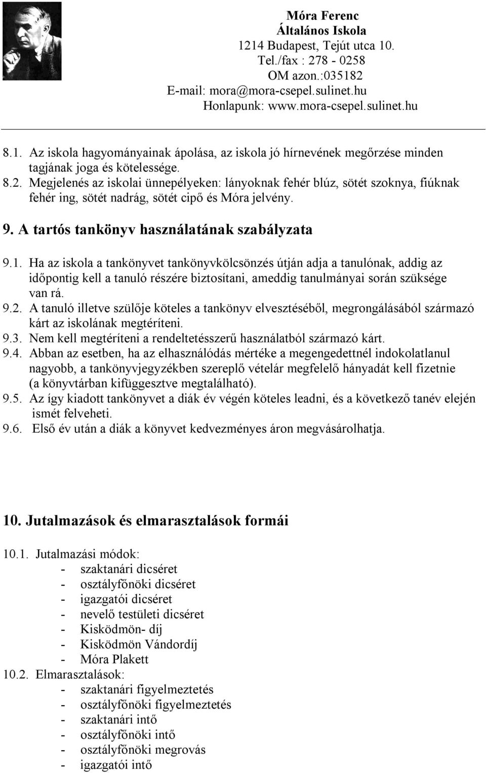 Ha az iskola a tankönyvet tankönyvkölcsönzés útján adja a tanulónak, addig az időpontig kell a tanuló részére biztosítani, ameddig tanulmányai során szüksége van rá. 9.2.