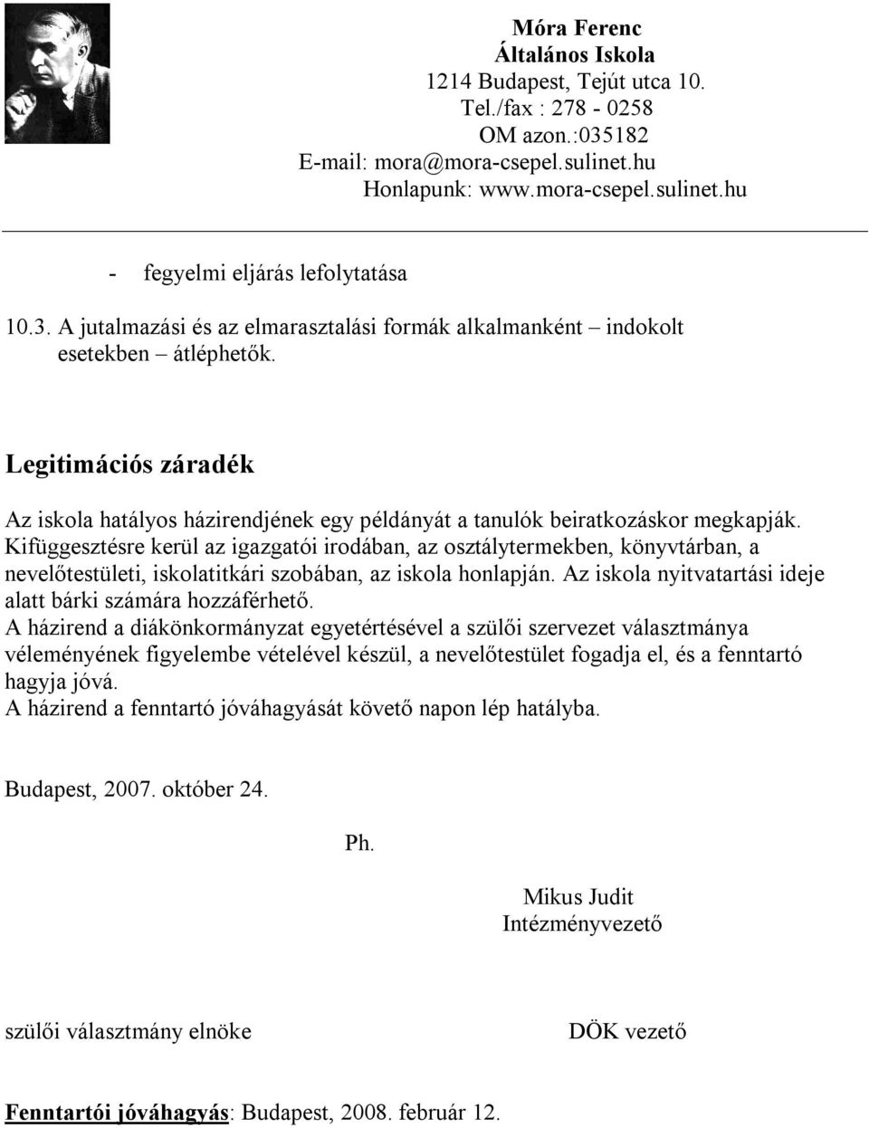 Kifüggesztésre kerül az igazgatói irodában, az osztálytermekben, könyvtárban, a nevelőtestületi, iskolatitkári szobában, az iskola honlapján.