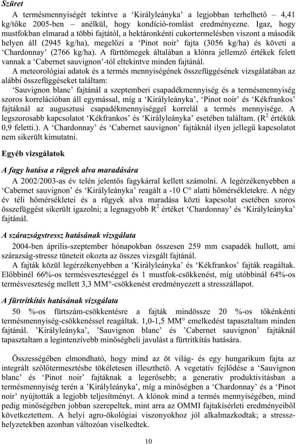 kg/ha). A fürttömegek általában a klónra jellemz értékek felett vannak a Cabernet sauvignon -tól eltekintve minden fajtánál.