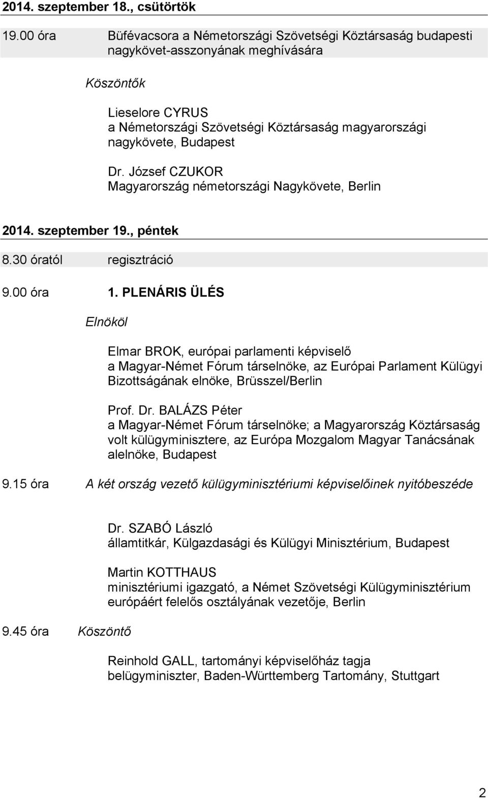 Dr. József CZUKOR Magyarország németországi Nagykövete, Berlin 2014. szeptember 19., péntek 8.30 óratól regisztráció 9.00 óra 1.