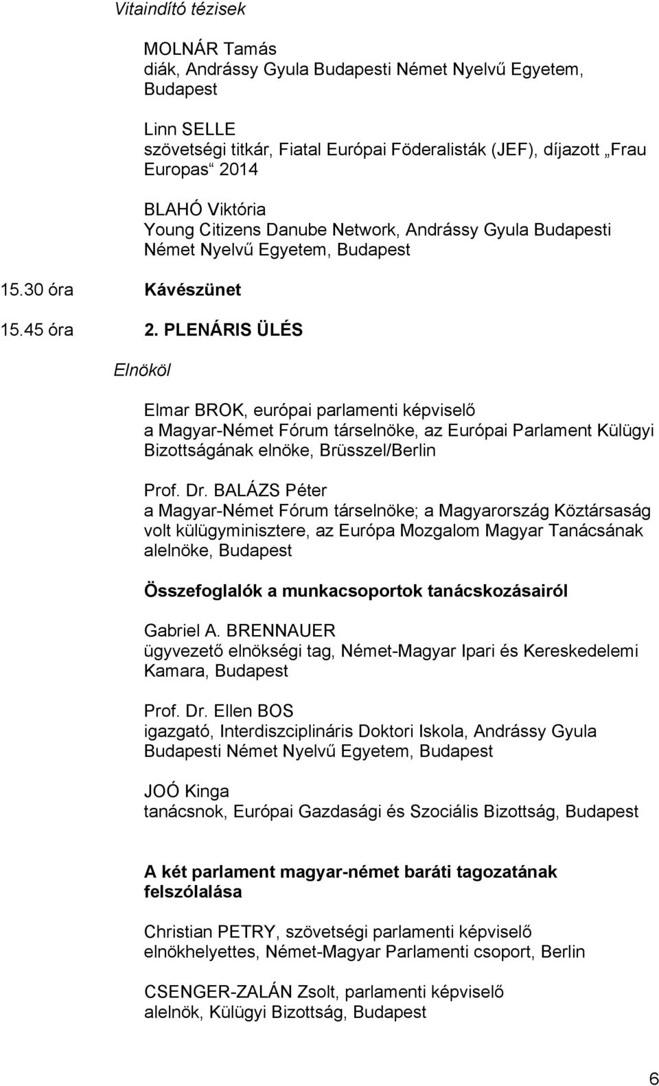 Young Citizens Danube Network, Andrássy Gyula Budapesti Német Nyelvű Egyetem, Budapest 15.45 óra 2.