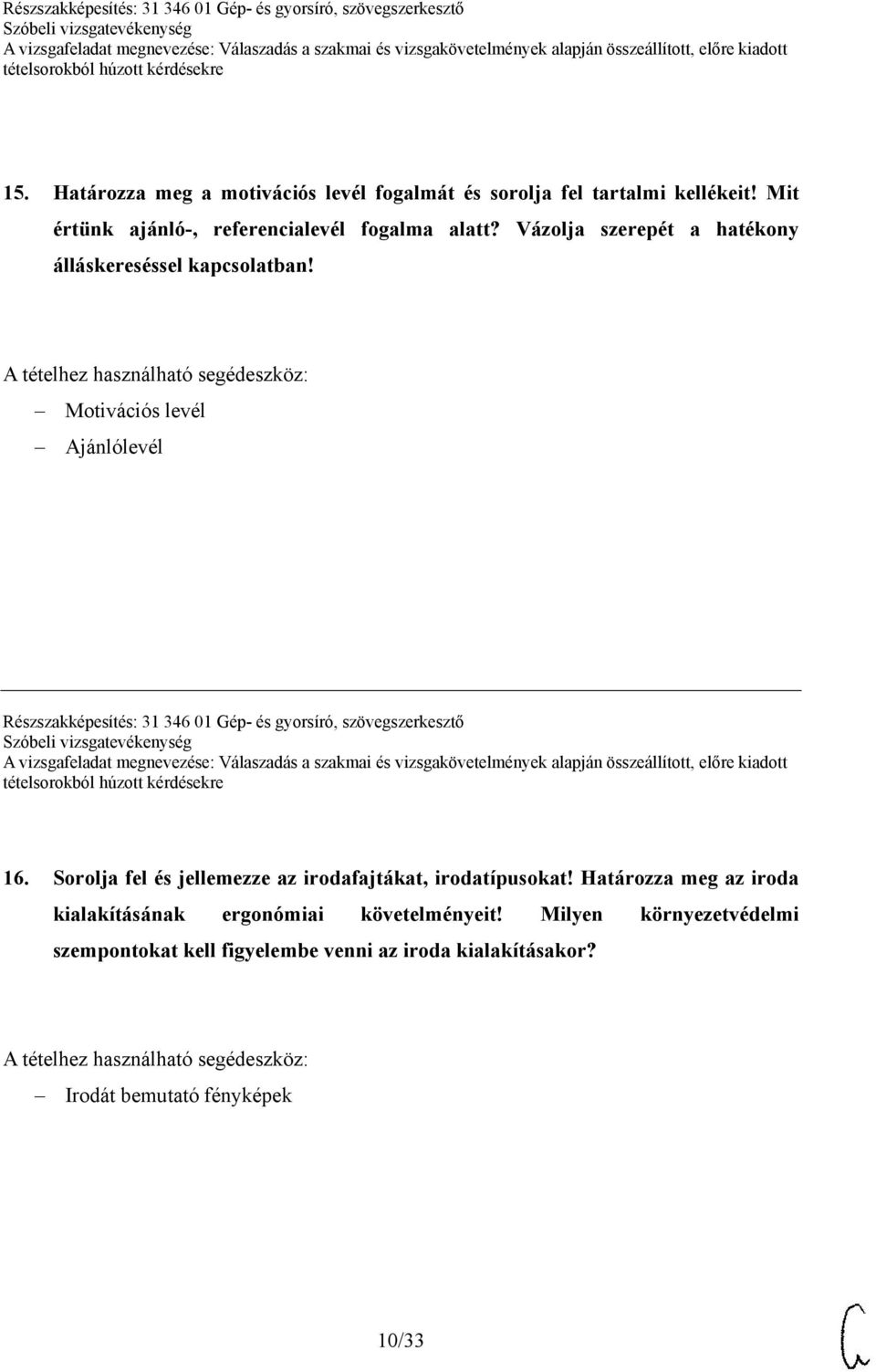 A tételhez használható segédeszköz: Motivációs levél Ajánlólevél Részszakképesítés: 31 346 01 Gép- és gyorsíró, szövegszerkesztő 16.