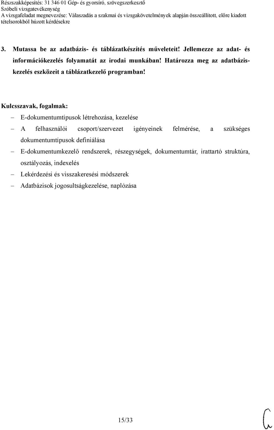 E-dokumentumtípusok létrehozása, kezelése A felhasználói csoport/szervezet igényeinek felmérése, a szükséges dokumentumtípusok