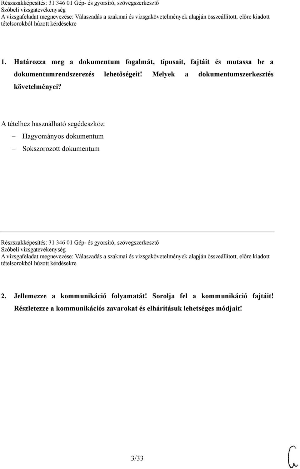 A tételhez használható segédeszköz: Hagyományos dokumentum Sokszorozott dokumentum Részszakképesítés: 31 346 01