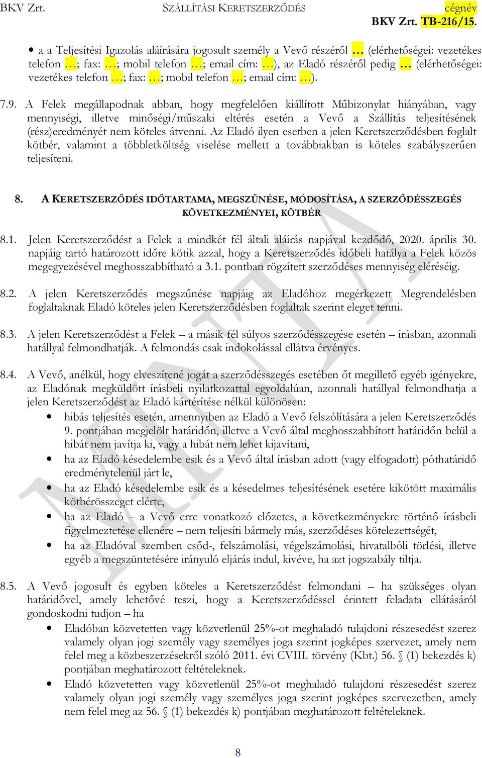 A Felek megállapodnak abban, hogy megfelelően kiállított Műbizonylat hiányában, vagy mennyiségi, illetve minőségi/műszaki eltérés esetén a Vevő a Szállítás teljesítésének (rész)eredményét nem köteles