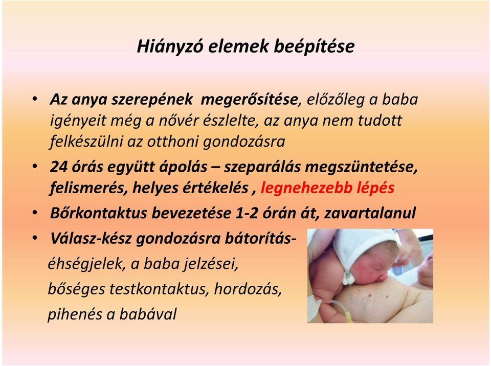 megszüntetése, felismerés, helyes értékelés, legnehezebb lépés Bőrkontaktus bevezetése 1-2 órán át,