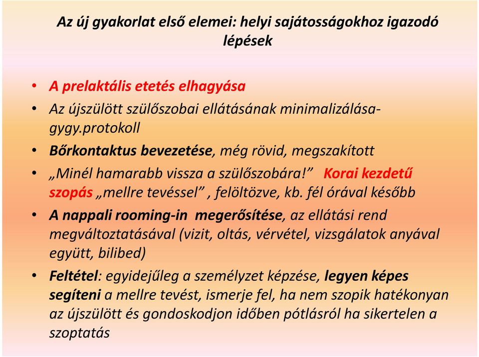 fél órával később A nappali rooming-in megerősítése, az ellátási rend megváltoztatásával (vizit, oltás, vérvétel, vizsgálatok anyával együtt, bilibed) Feltétel: