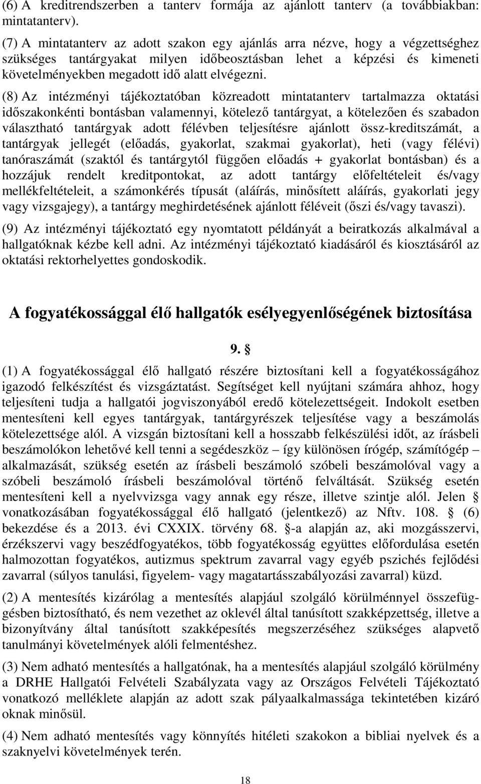 (8) Az intézményi tájékoztatóban közreadott mintatanterv tartalmazza oktatási időszakonkénti bontásban valamennyi, kötelező tantárgyat, a kötelezően és szabadon választható tantárgyak adott félévben